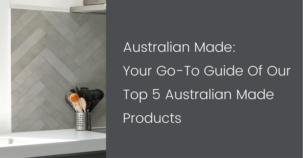 Australian Made: Your Go-To Guide Of Our Top 5 Australian Made Products