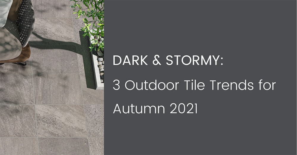 3 Outdoor Tiles Trends for Autumn 2021